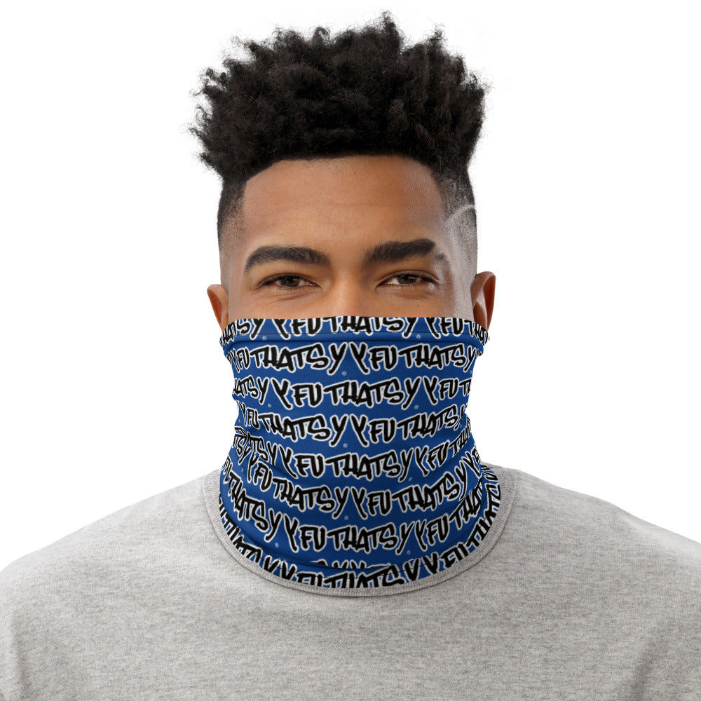 Y FU THATS Y (BLUE) Neck Gaiter