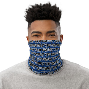 Y FU THATS Y (BLUE) Neck Gaiter