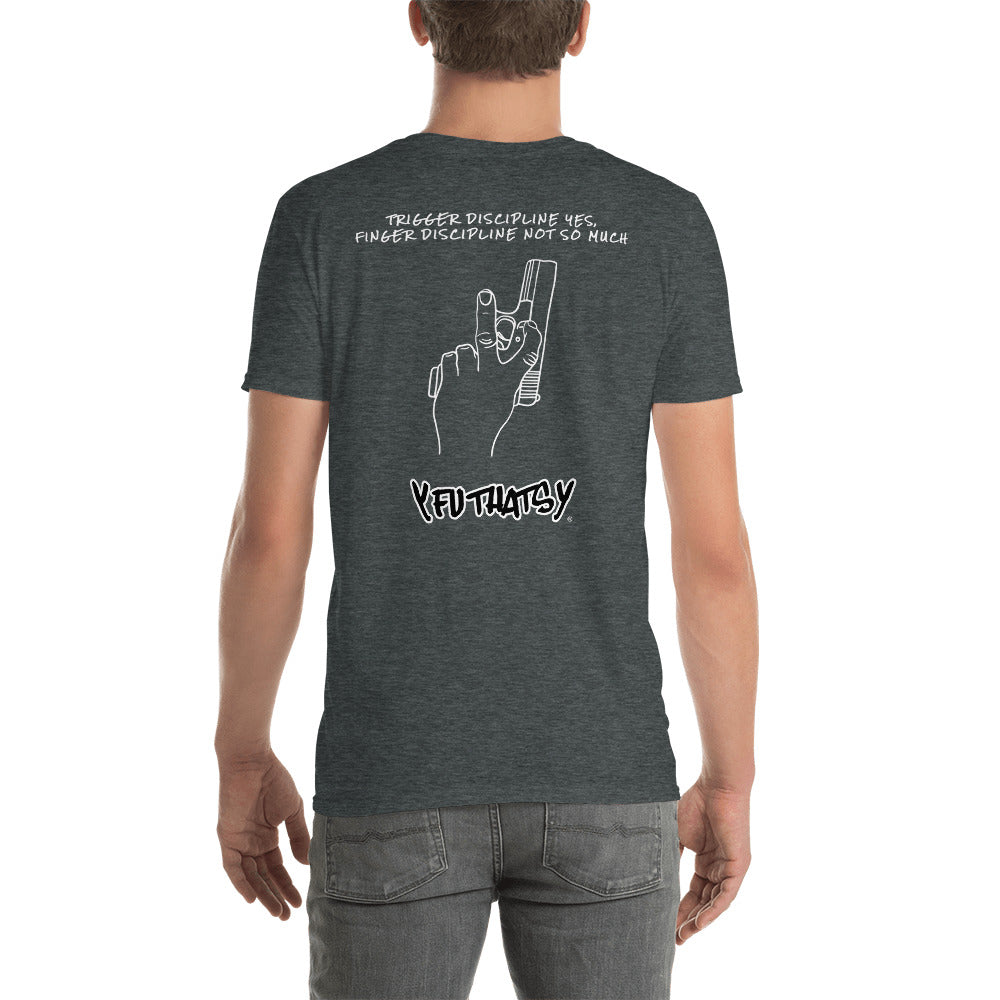 Trigger Discipline Yes, Finger Discipline Not So Much Y FU THATS Y Short-Sleeve Unisex T-Shirt