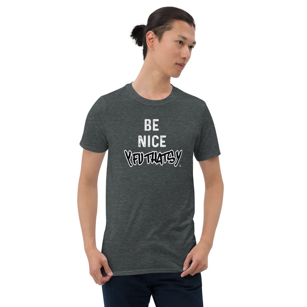 Be Nice Y FU THATS Y Short-Sleeve Unisex T-Shirt