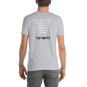 2nd Amendment Explained To A Tyrannical Government With Nine Letters, Y FU THATS Y Short-Sleeve Unisex T-Shirt